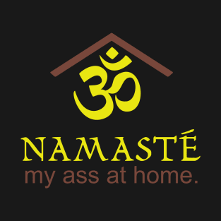 Namaste my ass at home T-Shirt