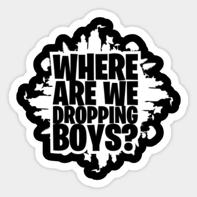 Where We Droppin Boys Fortnite Game Where We Dropping Boys - where we droppin boys fortnite game sticker