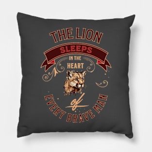 The lion sleeps in the heart of every brave man Pillow