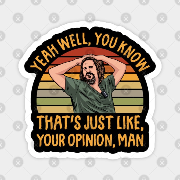 Just Your Opinion Man The Dude Magnet by scribblejuice