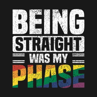 Being Straight Was My Phase - Cool Pride Month Sayings. T-Shirt