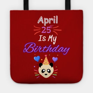 april 25 st is my birthday Tote
