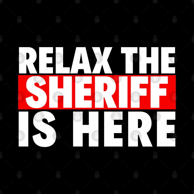 relax the sheriff is here by Realpeoplegood