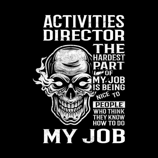 Activities Director T Shirt - The Hardest Part Gift Item Tee by candicekeely6155