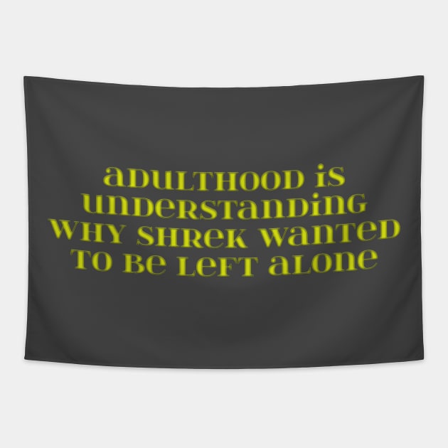 Adulthood Shrek Shower Thoughts Tapestry by S00K