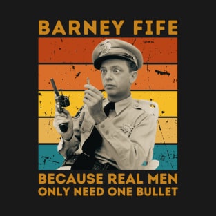 Barney Fife Because Real Men Only Need One Bullet T-Shirt