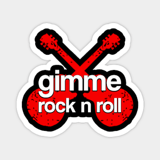 Gimme Rock N Roll Magnet