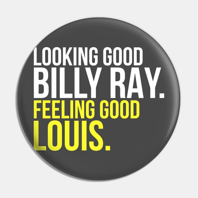 Looking good Billy Ray. Feeling Good Louis - Looking Good - Pin