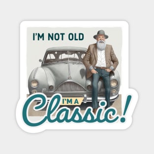 I’m not old I’m a classic Magnet