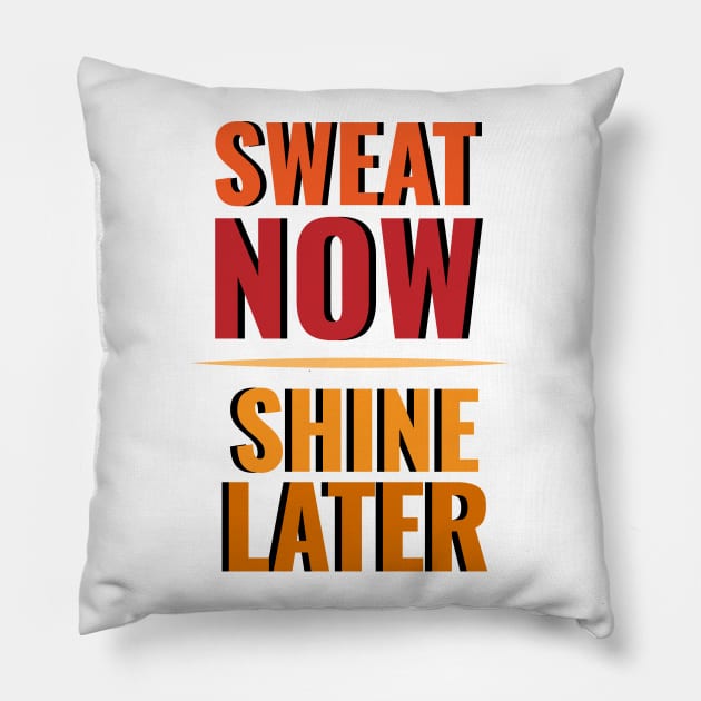 Sweat now Shine later Pillow by dblaiya