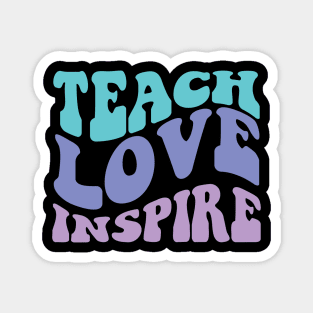 Teach Love Inspire Magnet