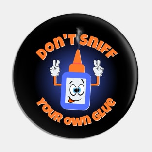 Don't Sniff Your Own Glue Pin