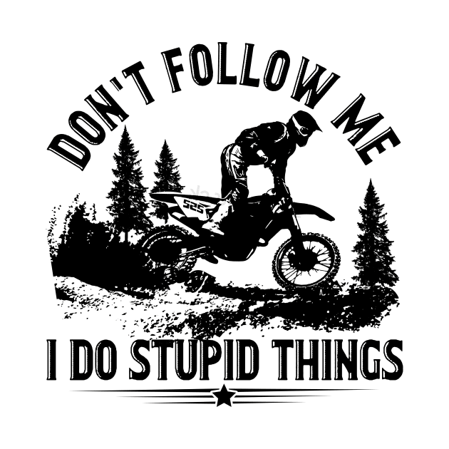 Don_t Follow Me I Do Stupid Things Motorcycle by Terryeare