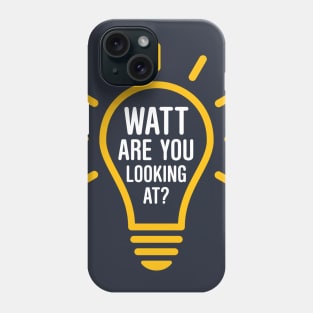 Watt Are You Looking At? Phone Case