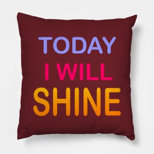 Today I Will Shine Pillow