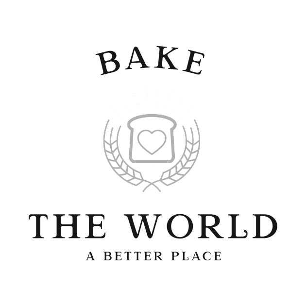 Bake the world a better place by Pro tee designs