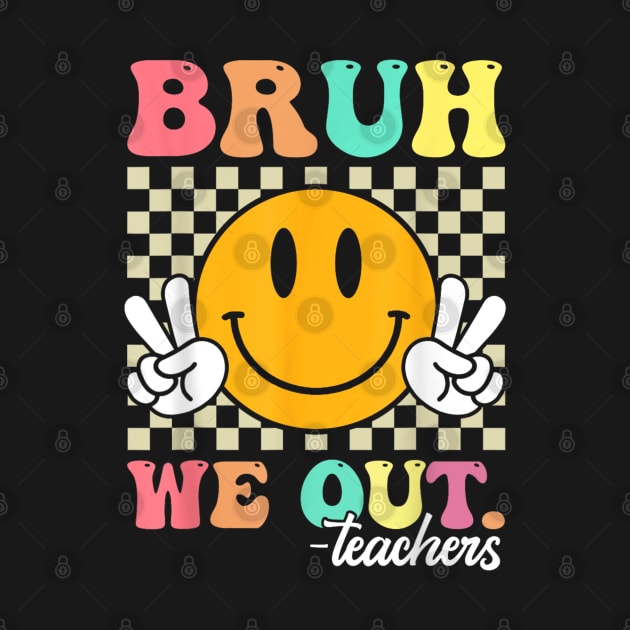 Funny bruh we out teachers by luna.wxe@gmail.com