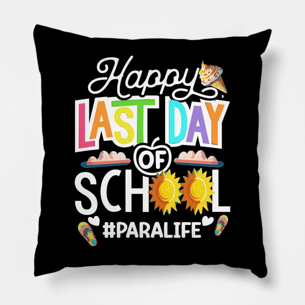 Happy Last Day Of School Paralife.. Paraprofessional Teacher Gift Pillow by AlmaDesigns