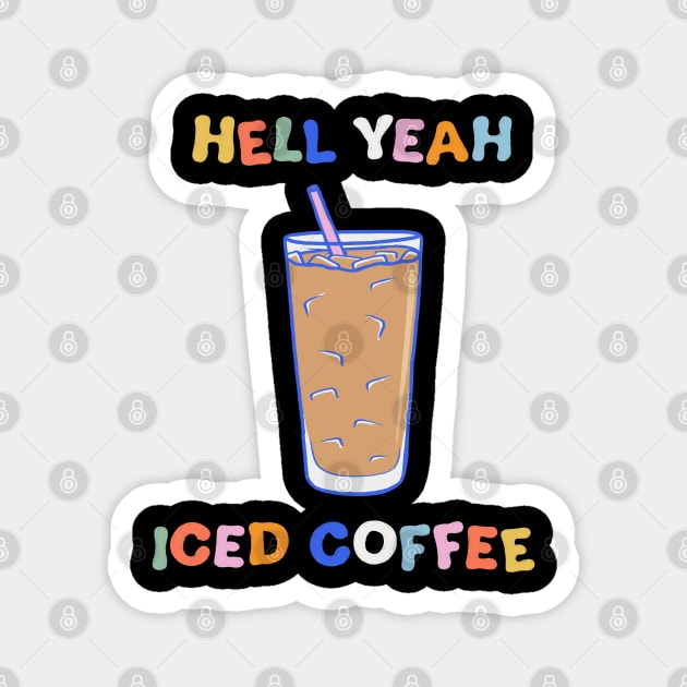 Hell Yeah Iced Coffee Magnet by cecececececelia