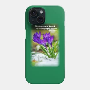 Flowers appear on the earth; the season of singing has come - Song of Songs 2:12 Phone Case