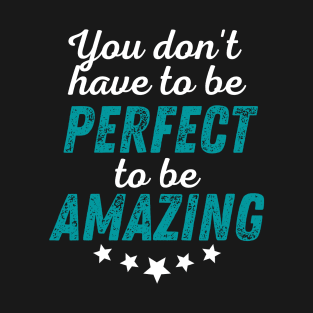 You Don't Have to be Perfect to be Amazing - White Print T-Shirt