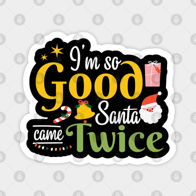 I'm so Good Santa Came Twice Christmas Magnet by MZeeDesigns