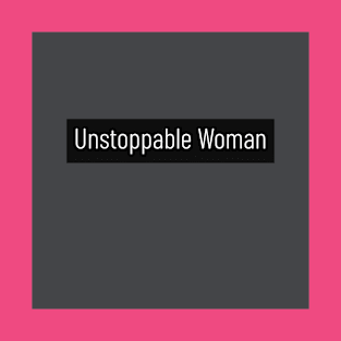 Unstoppable Woman T-Shirt