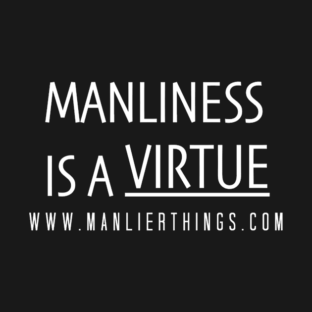 Manliness is a Virtue by MazzMurph