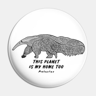 Anteater - This Planet Is My Home Too - animal ink art on white Pin