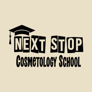 Next Stop Cosmetology School Funny Graduation T-Shirt