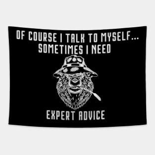 of Course I Talk to Myself - Sometimes I Need Expert Advice Tapestry