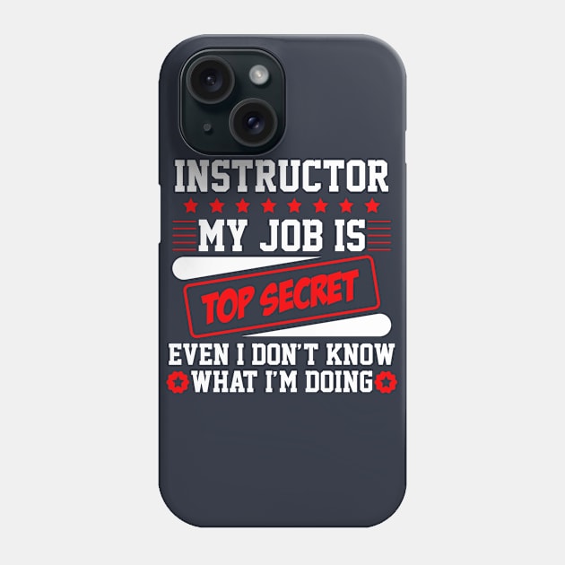 Instructor My Job Is Top Secret Even I Don't Know What I'm Doing (white) Phone Case by Graficof