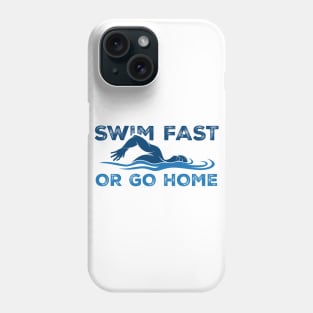 Swim Fast or go home - Swimming Quotes Phone Case