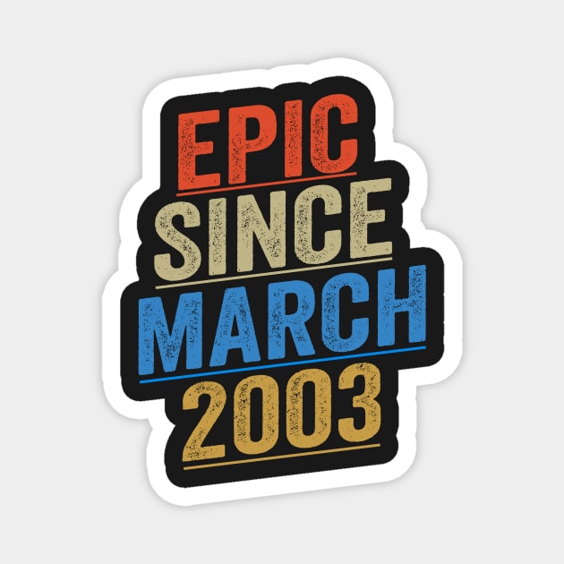 Epic Since March 2003 Funny Birthday Magnet by shopcherroukia