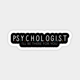 Psychologist I'll be there for you Magnet