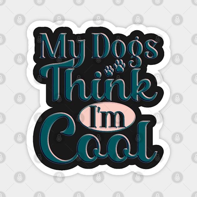 my dog thinks im cool funny gifts my dog thinks im awesome Magnet by masterpiecesai