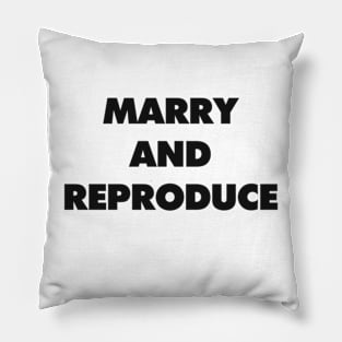 MARRY AND REPRODUCE Pillow