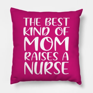 The Best Kind Of Mom Raises A Nurse Pillow