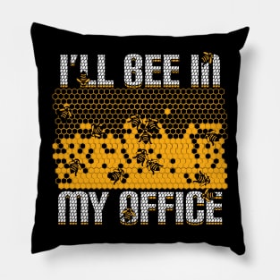 I'll Bee In My Office Beekeeping Beekeeper Gift Pillow