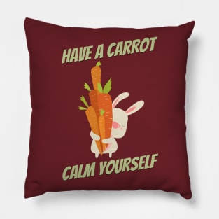 Have a carrot calm yourself Pillow