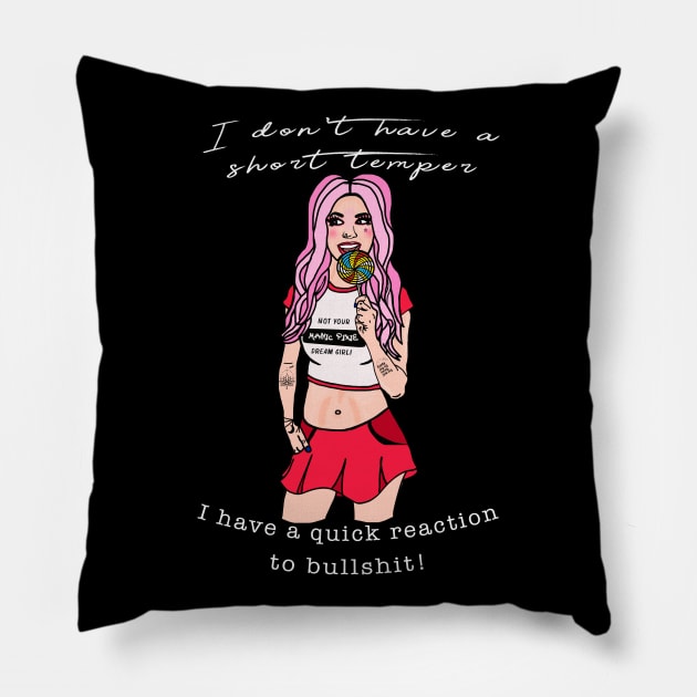 I don't have a short temper I have a quick reaction to bullshit Pillow by By Diane Maclaine