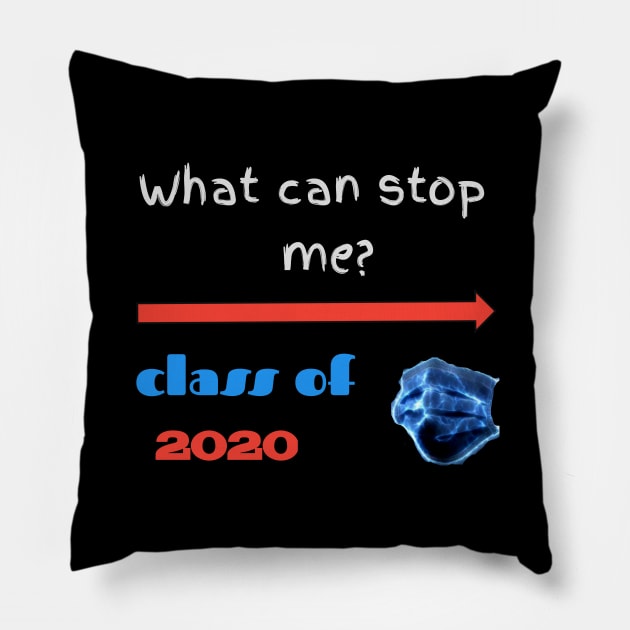 What can stop me? Class of 2020, the quarantine year Pillow by Ehabezzat
