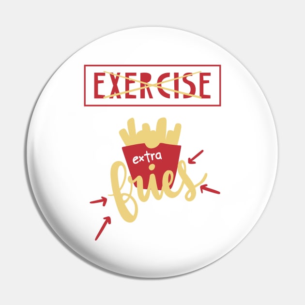 Exercise More Like Extra Fries Pin by Phorase