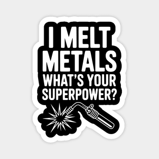 I Melt Metals What's Your Superpower? Magnet