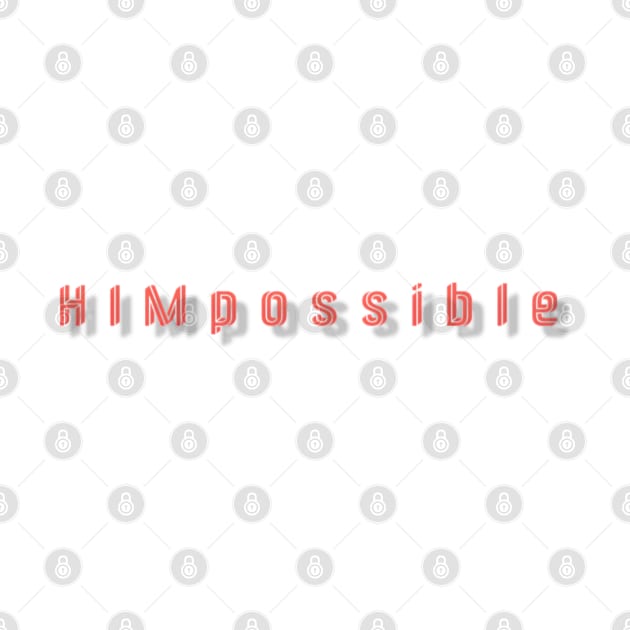 HIMpossible by Cautionary Creativity