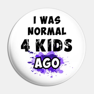 I was normal 4 kids ago Pin