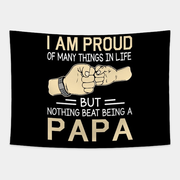 I Am Proud Of Many Things In Life But Nothing Beat Being A Papa Happy Father Day Tapestry by joandraelliot