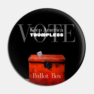 Ballot Box: Vote, Keep America Trumpless   on a dark (Knocked Out) background Pin