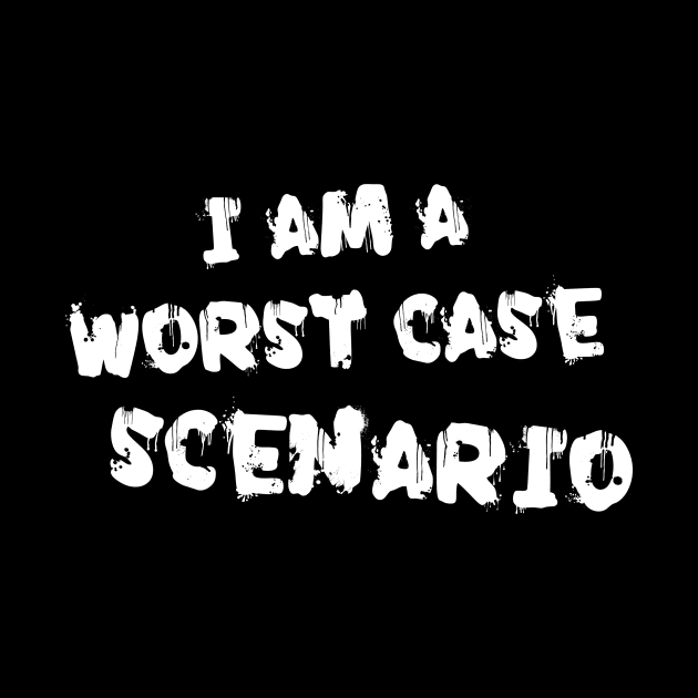 I am a worst case scenario by TeamMatschke