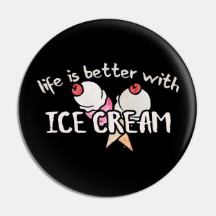 Life is better with Ice Cream Pin